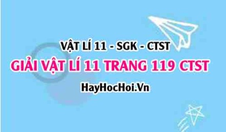 Giải Vật lí 11 Chân trời sáng tạo trang 119 SGK